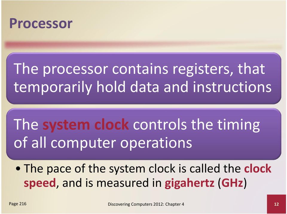 operations The pace of the system clock is called the clock speed, and